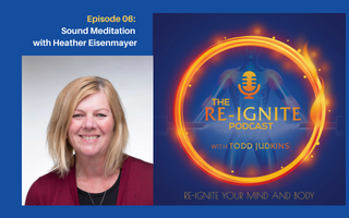 The Re-Ignite Podcast Episode 06 Sound Meditation